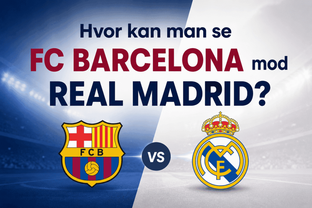 Hvor kan man se FC Barcelona mod Real Madrid