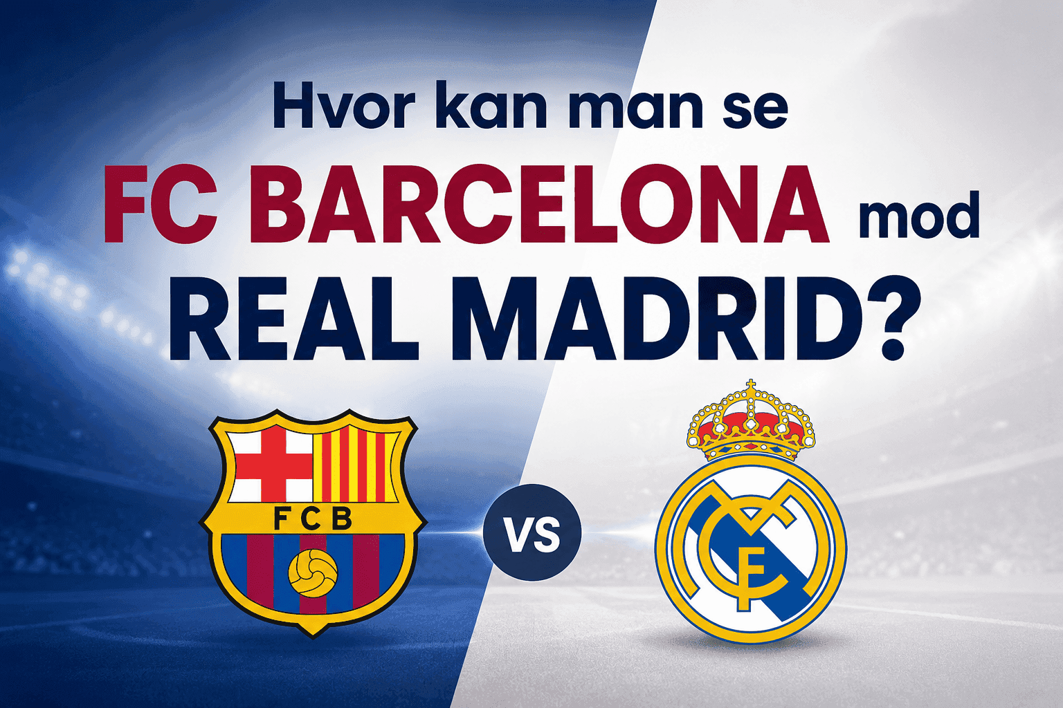Hvor kan man se FC Barcelona mod Real Madrid